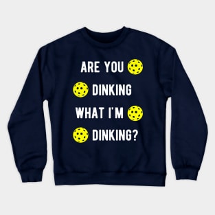 Are You Dinking What I'm Dinking Pickleball Crewneck Sweatshirt